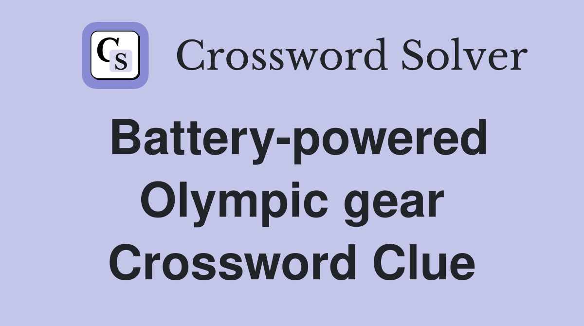 Battery-powered Olympic gear Crossword Clue