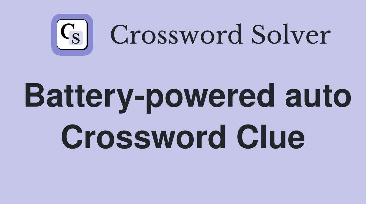 Battery-powered auto Crossword Clue