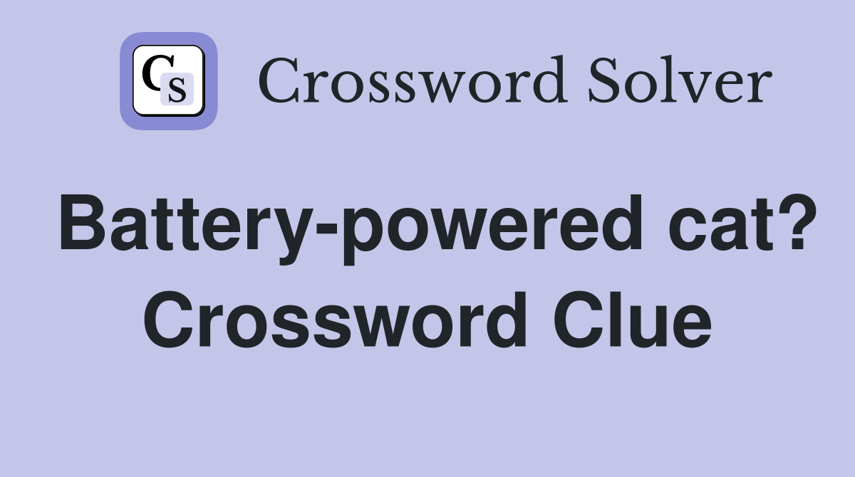 Battery-powered cat? Crossword Clue