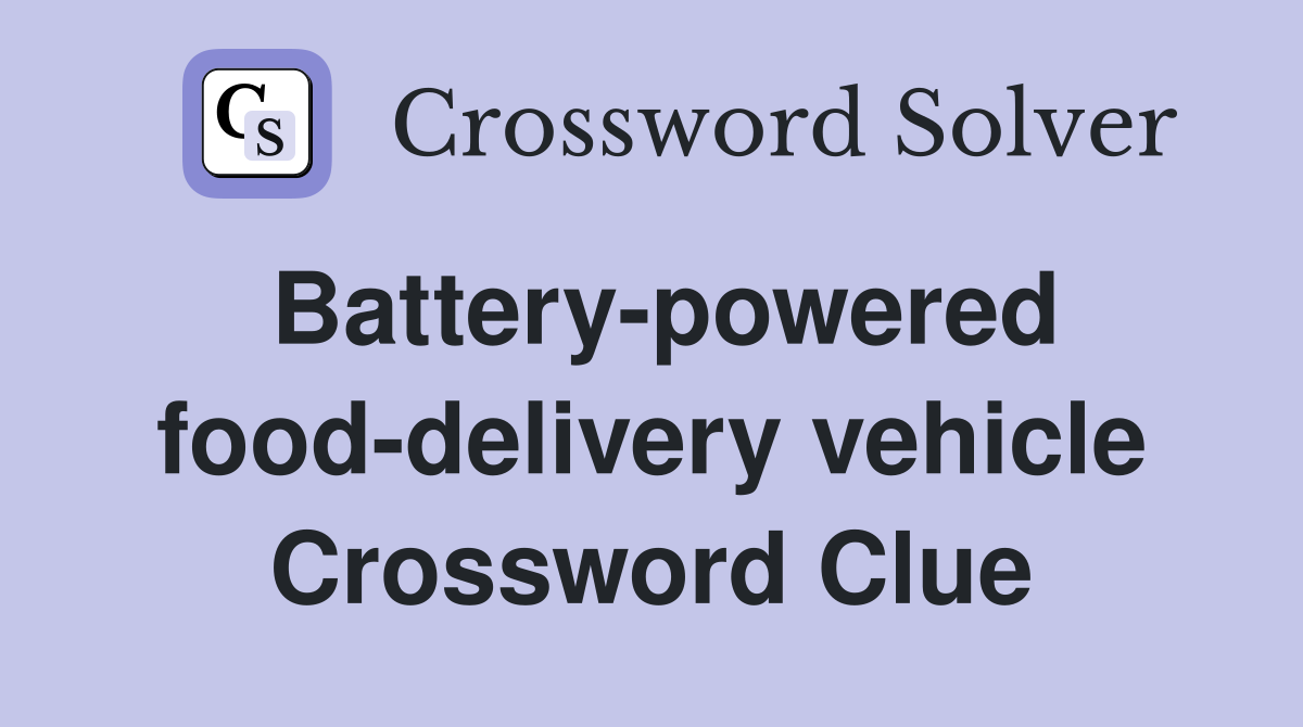 Battery-powered food-delivery vehicle Crossword Clue