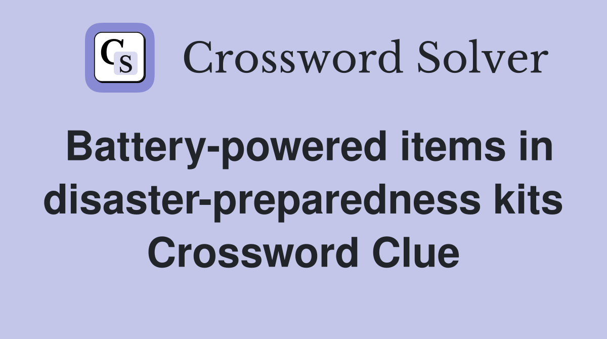 Battery-powered items in disaster-preparedness kits Crossword Clue