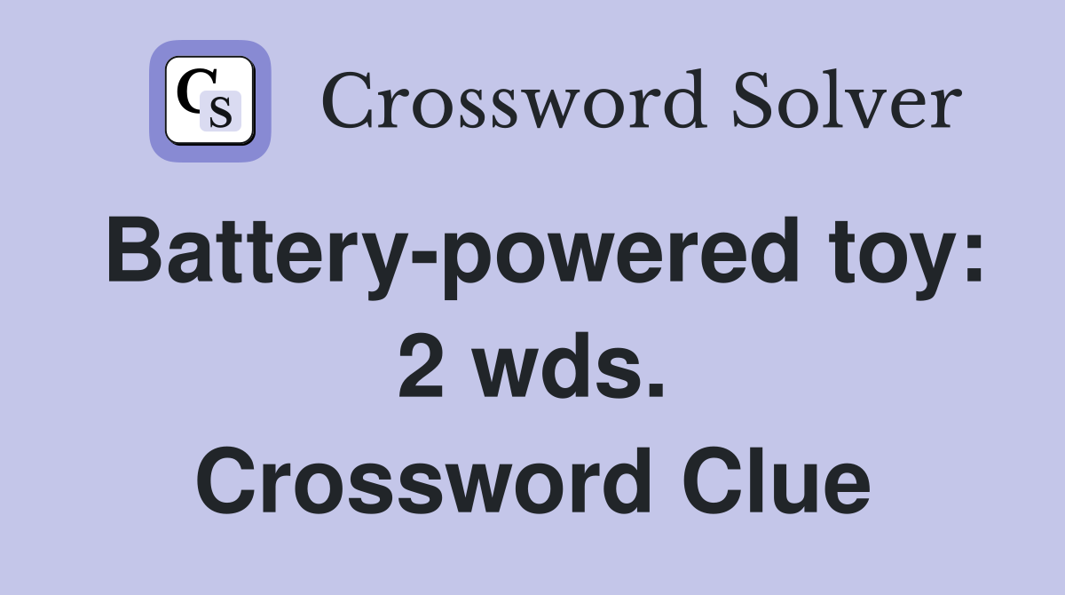 Battery-powered toy: 2 wds. Crossword Clue
