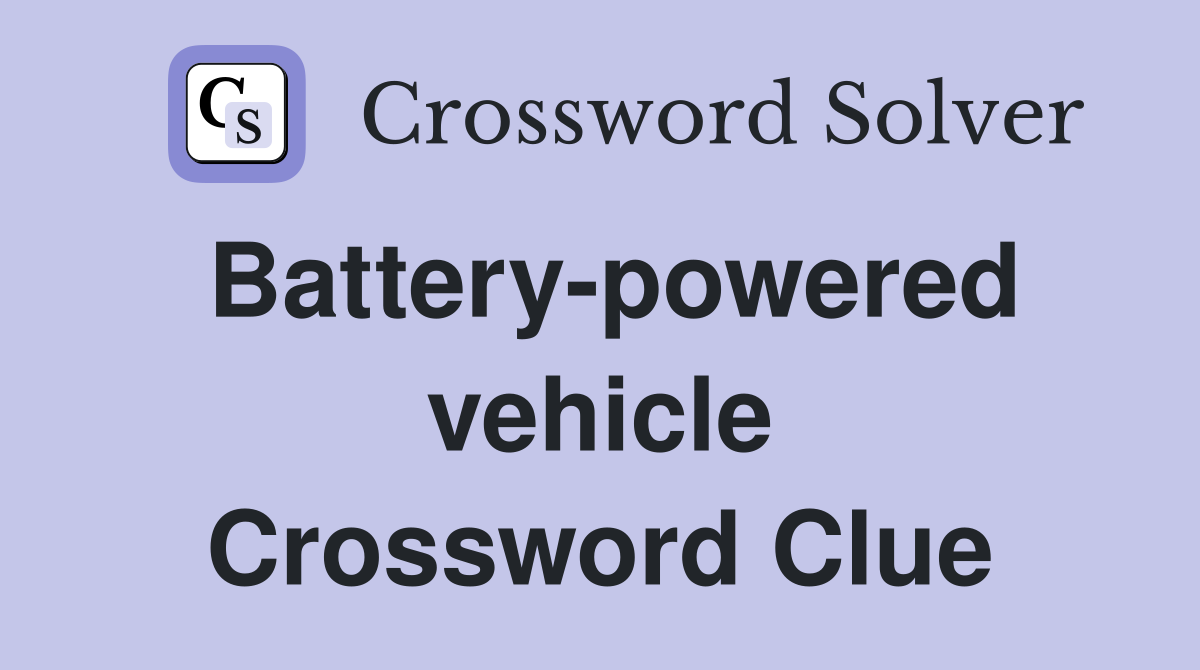Battery-powered vehicle Crossword Clue
