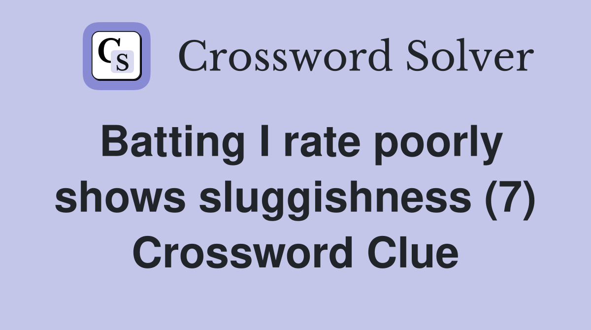 Batting I rate poorly shows sluggishness (7) Crossword Clue