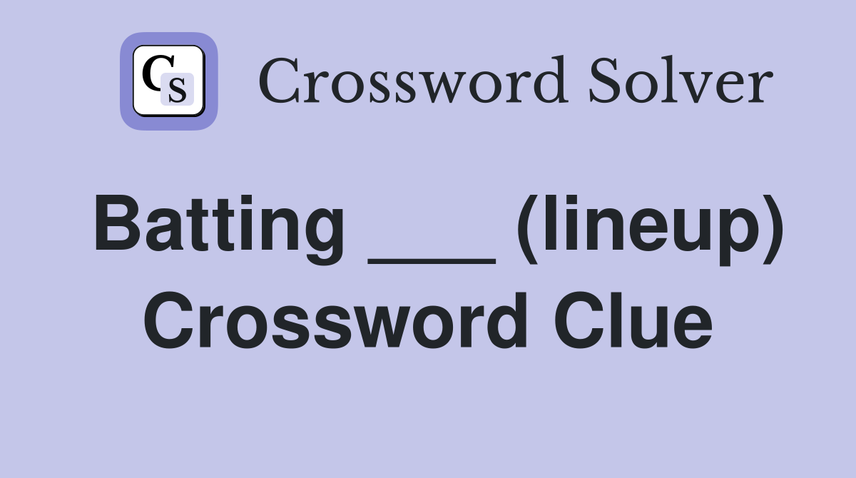 Batting ___ (lineup) Crossword Clue
