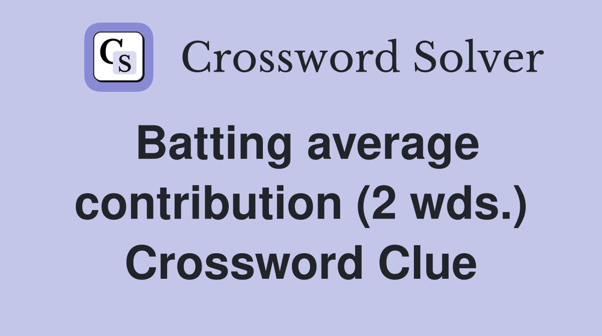 Batting average contribution (2 wds.) Crossword Clue