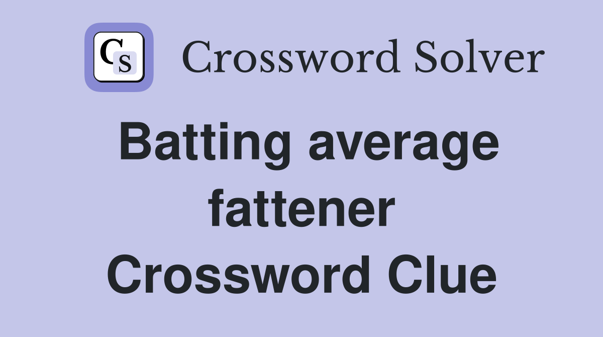 Batting average fattener Crossword Clue