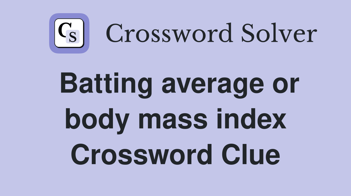 Batting average or body mass index Crossword Clue