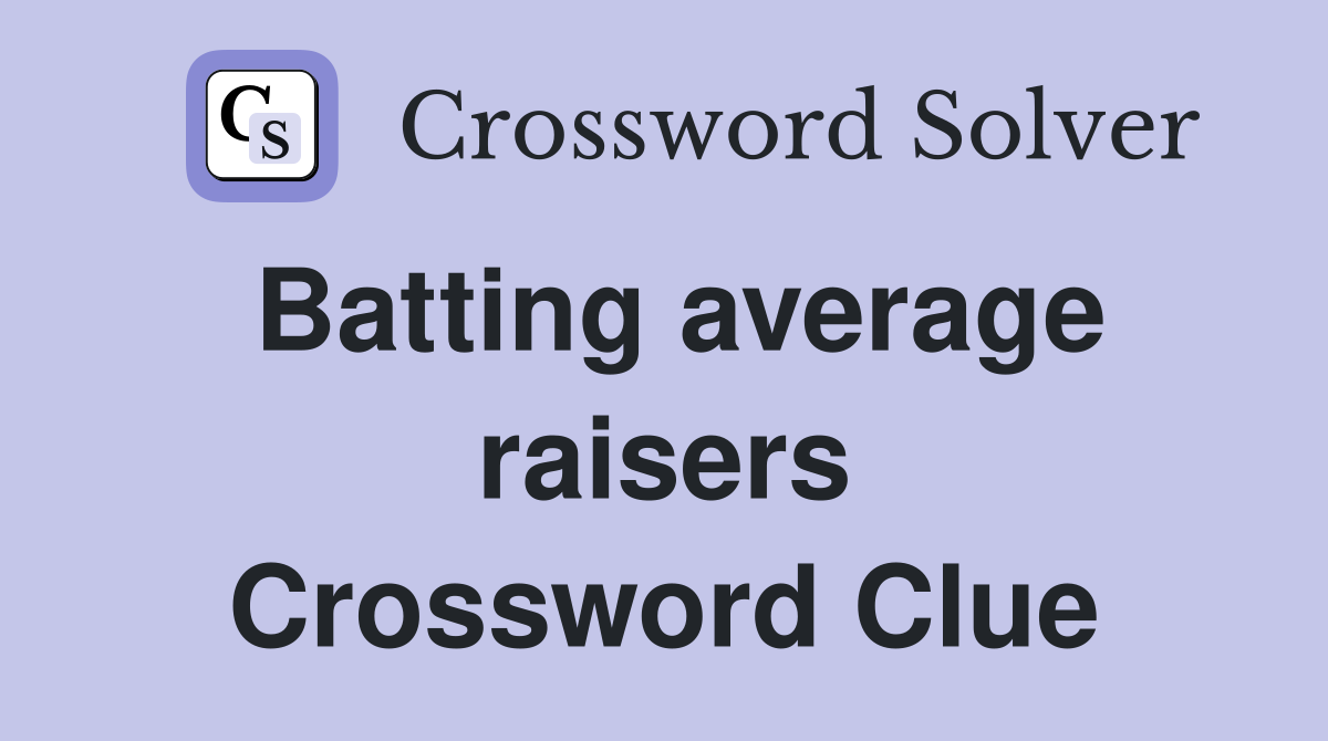Batting average raisers Crossword Clue