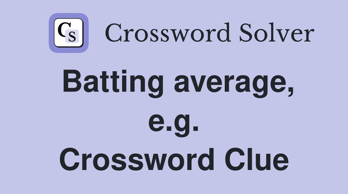 Batting average, e.g. Crossword Clue