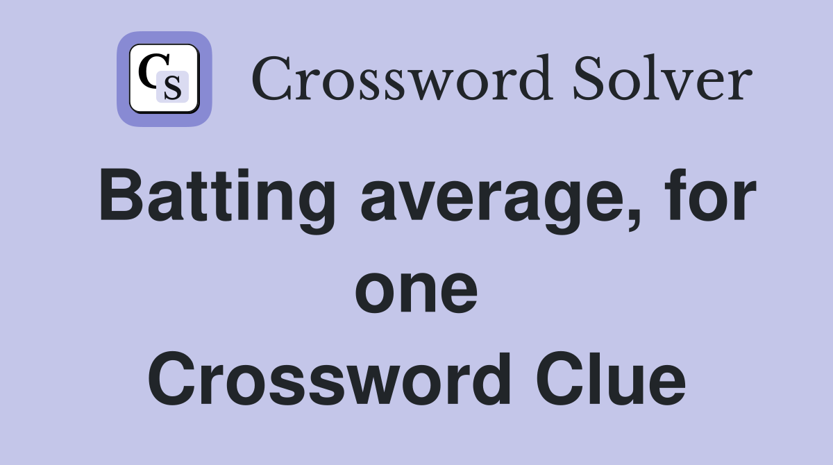 Batting average, for one Crossword Clue