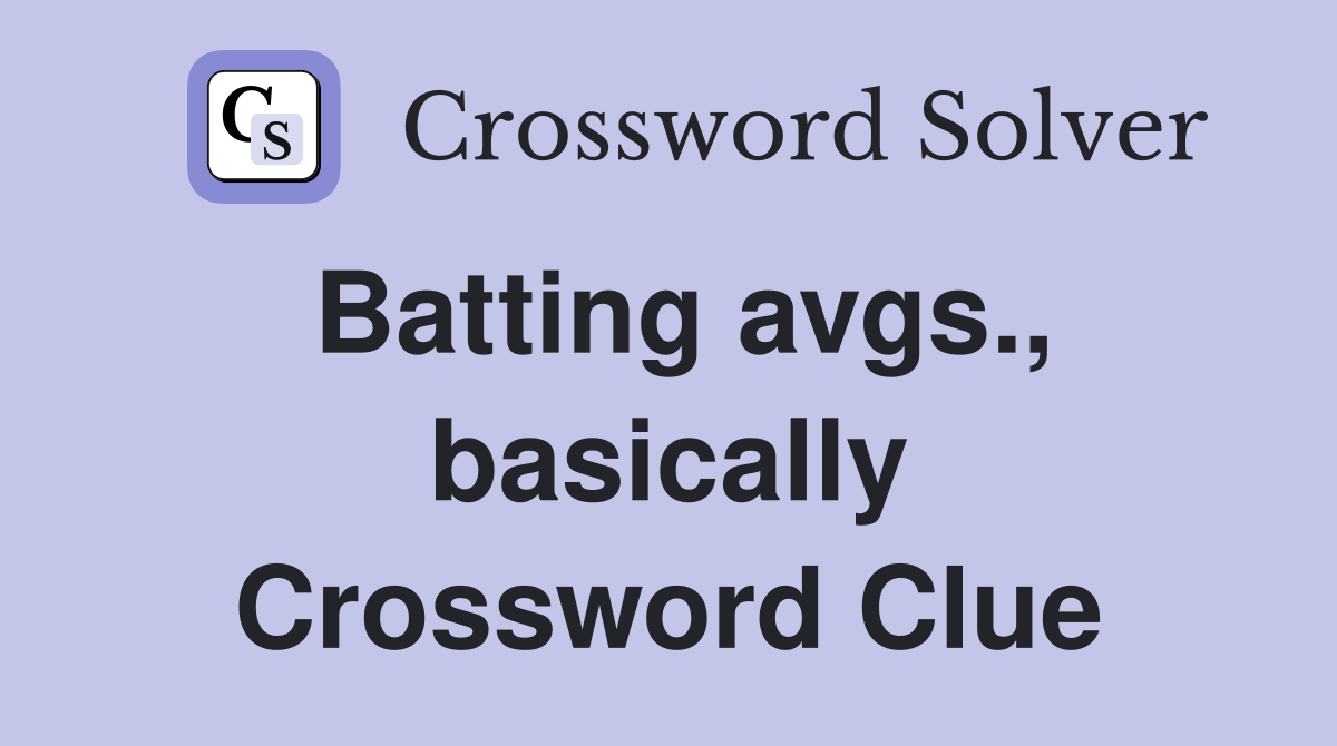 Batting avgs., basically Crossword Clue