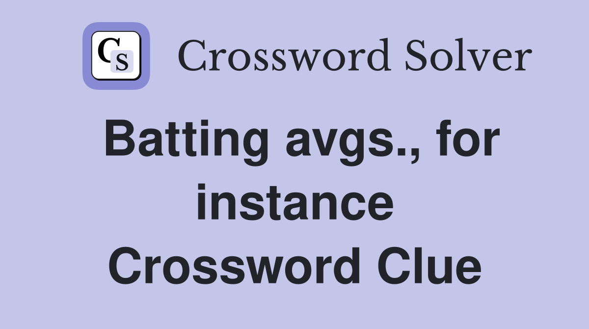 Batting avgs., for instance Crossword Clue