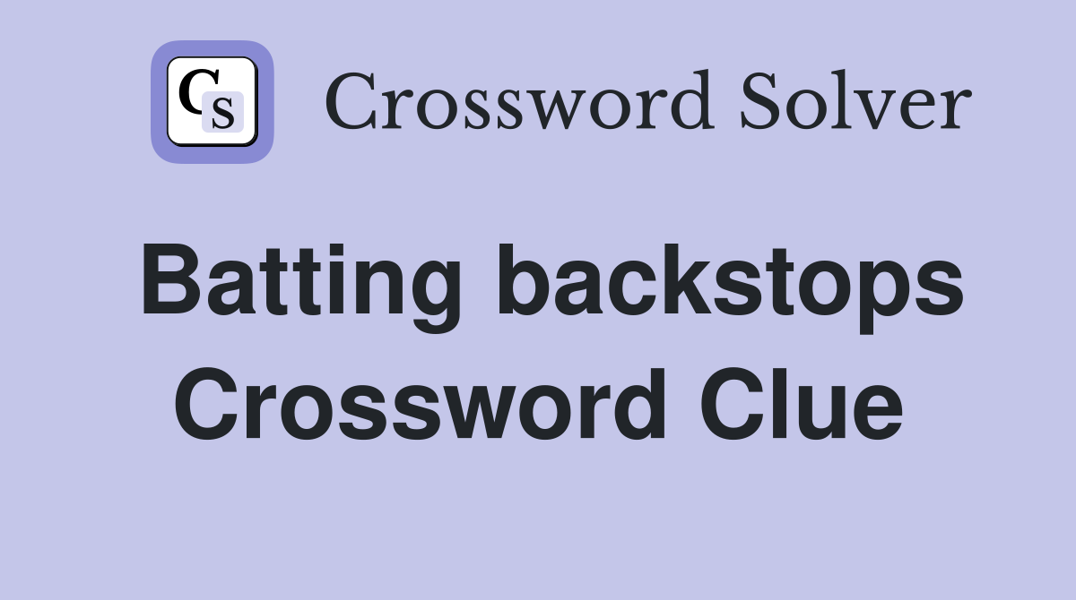 Batting backstops Crossword Clue