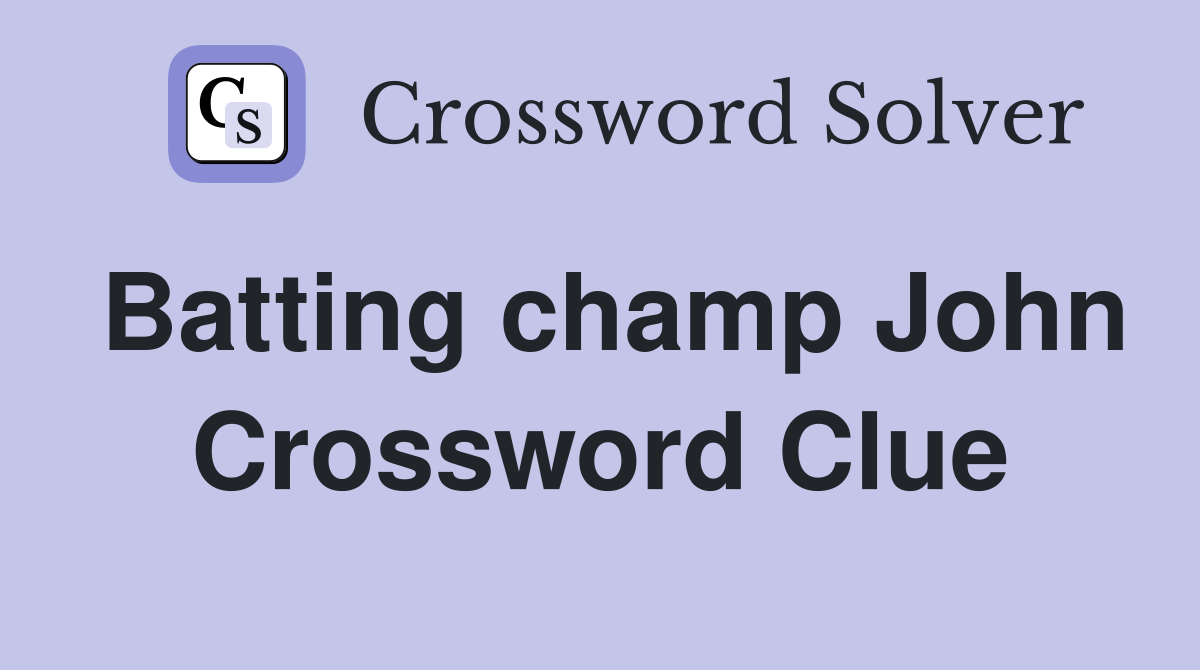 Batting champ John Crossword Clue