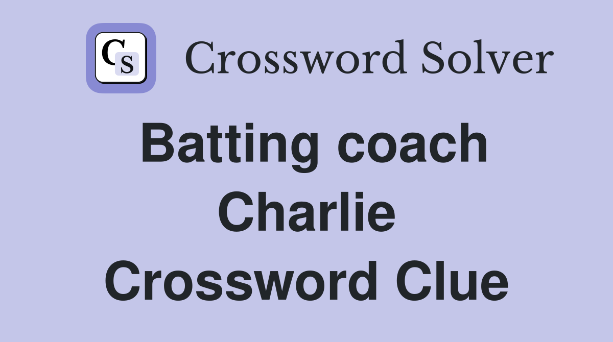 Batting coach Charlie Crossword Clue