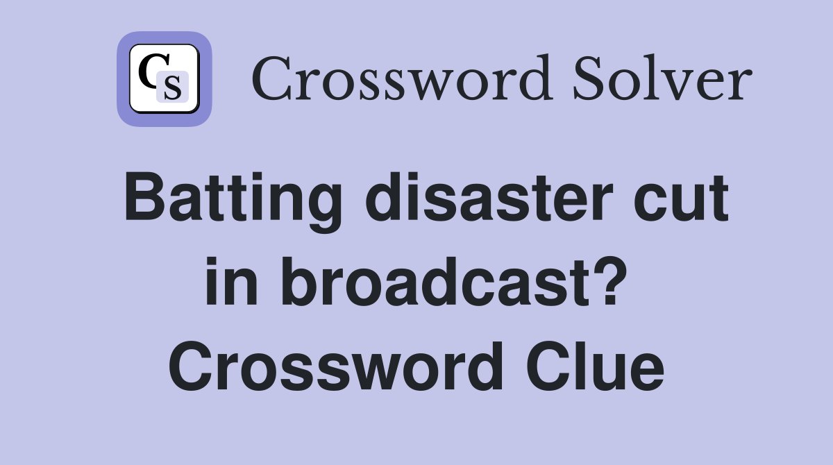 Batting disaster cut in broadcast? Crossword Clue