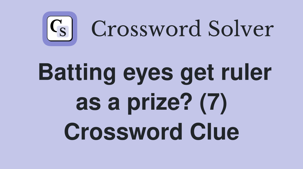 Batting eyes get ruler as a prize? (7) Crossword Clue