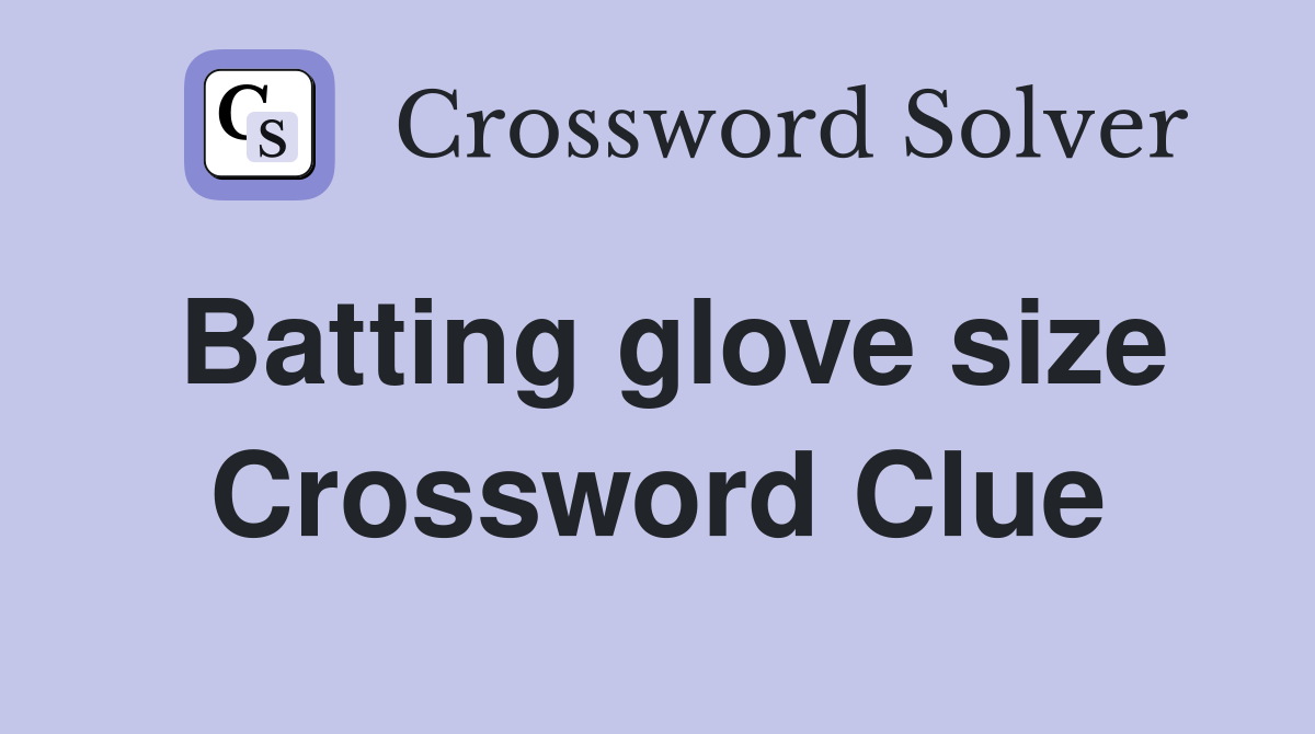 Batting glove size Crossword Clue