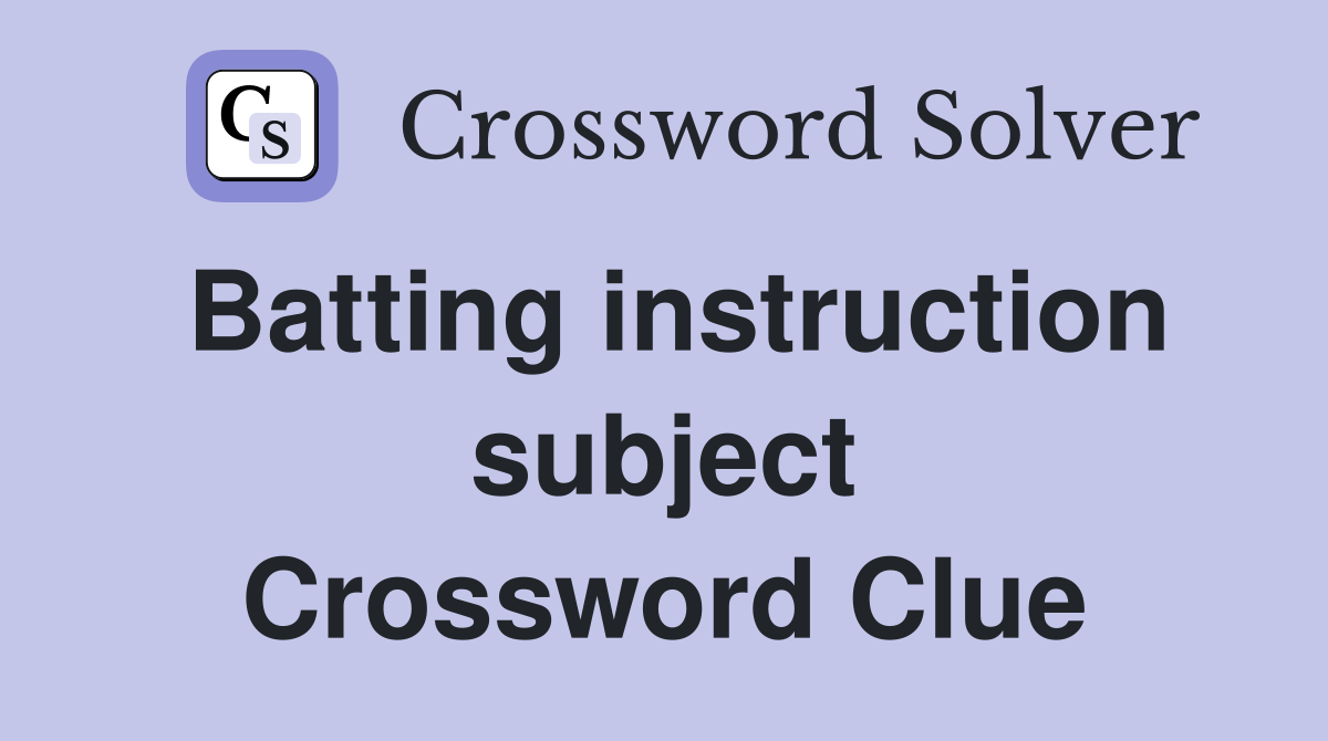 Batting instruction subject Crossword Clue