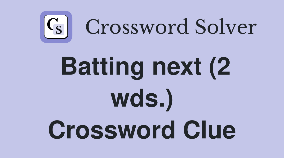 Batting next (2 wds.) Crossword Clue