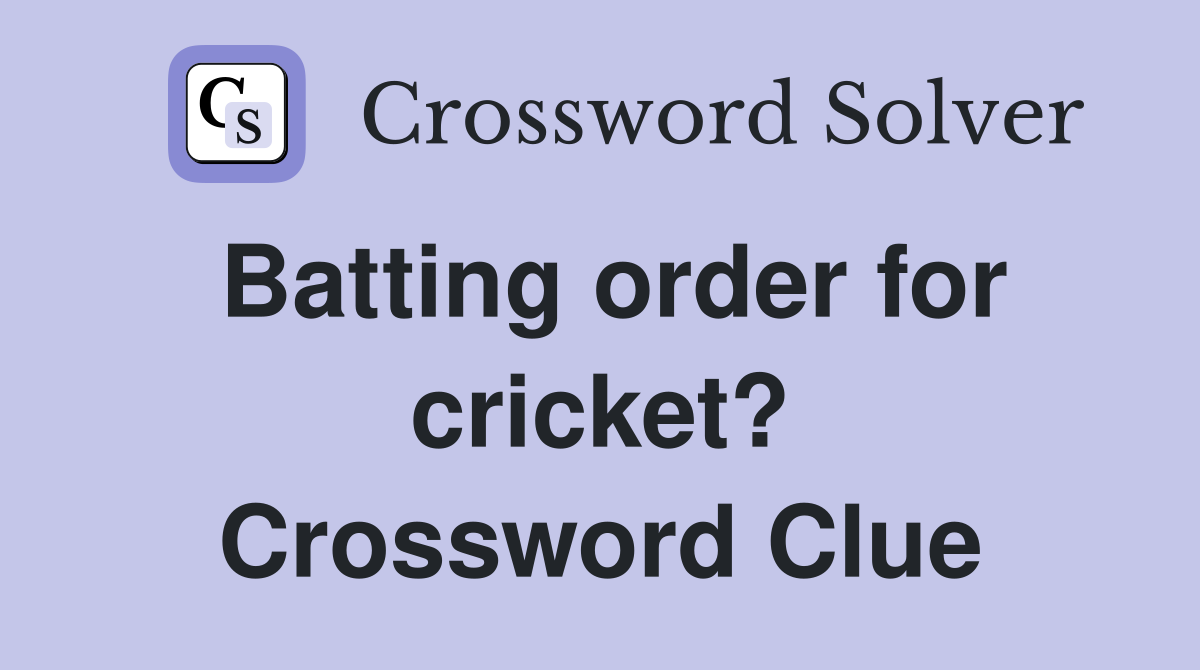 Batting order for cricket? Crossword Clue
