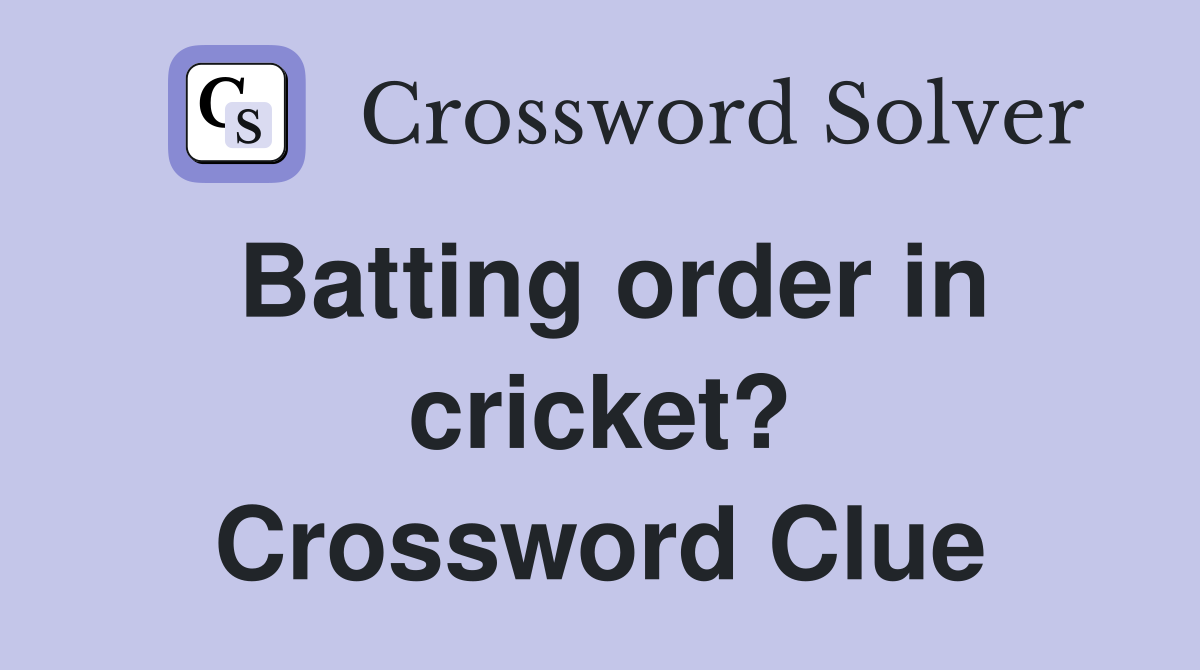 Batting order in cricket? Crossword Clue