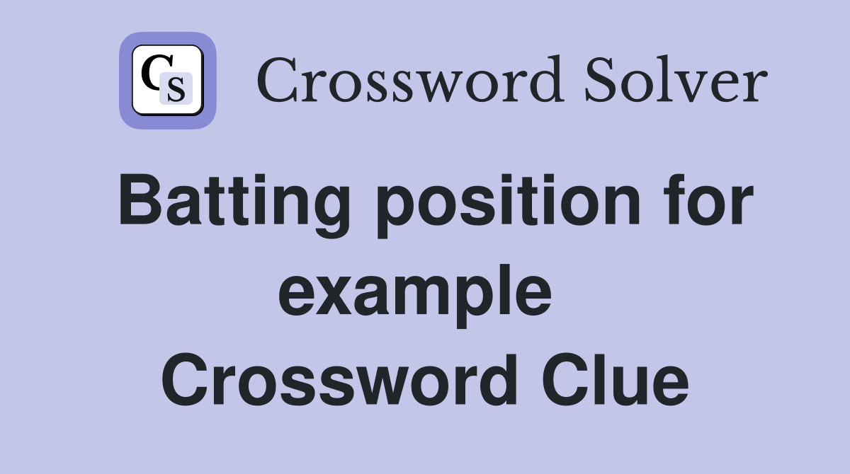 Batting position for example  Crossword Clue