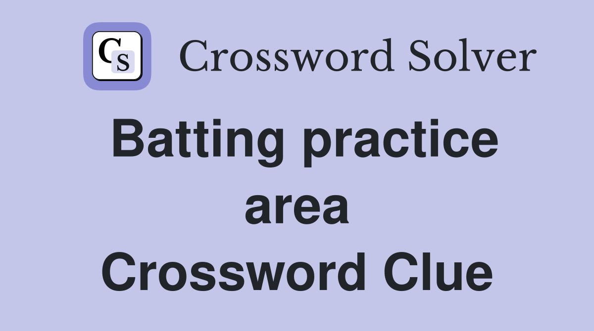 Batting practice area Crossword Clue
