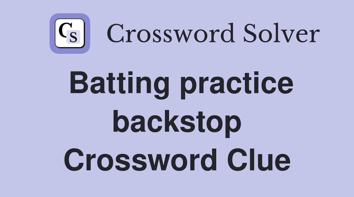 Batting practice backstop Crossword Clue