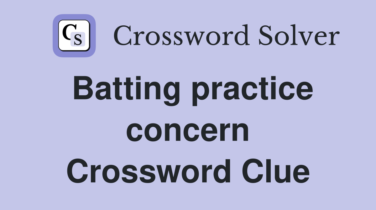 Batting practice concern Crossword Clue