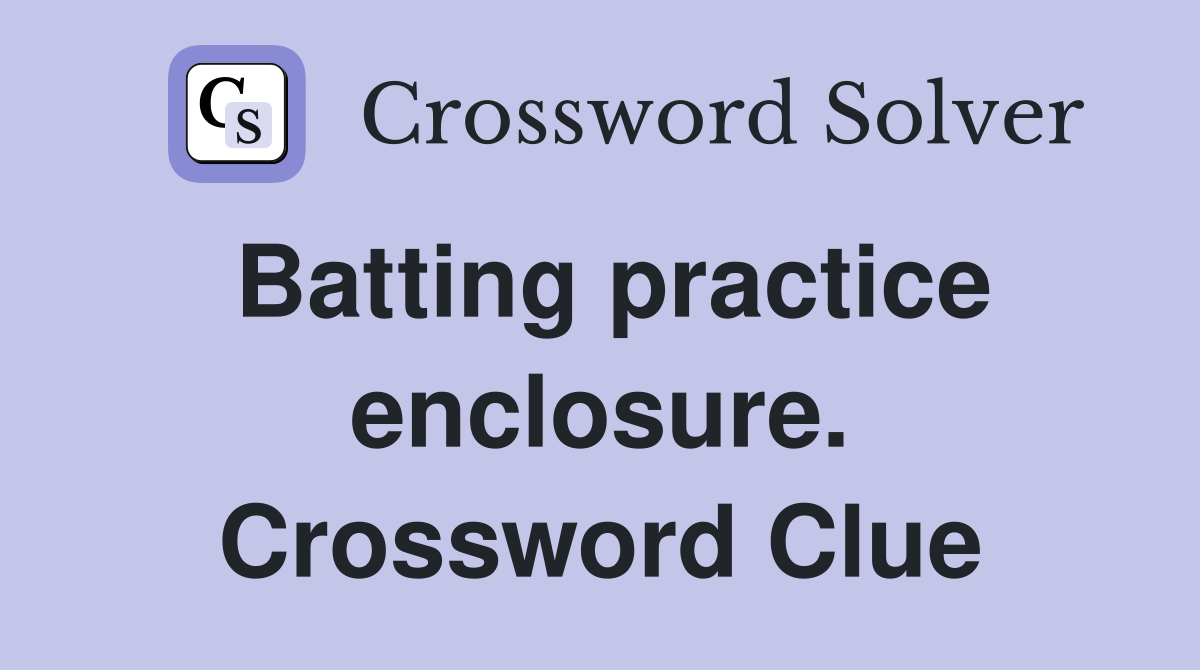 Batting practice enclosure. Crossword Clue