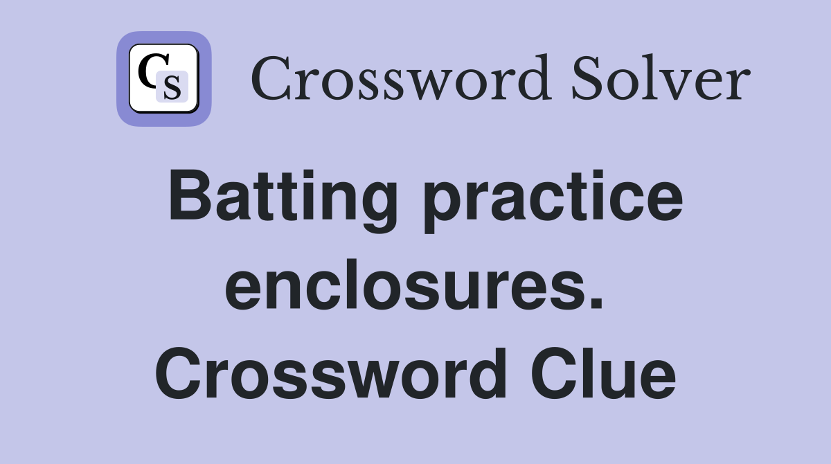 Batting practice enclosures. Crossword Clue