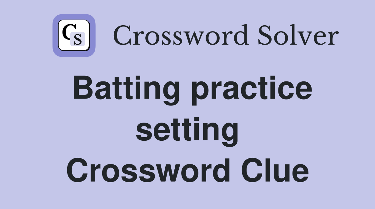 Batting practice setting Crossword Clue