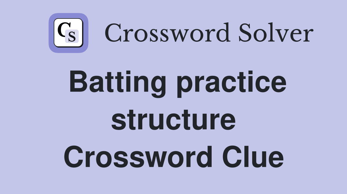 Batting practice structure Crossword Clue