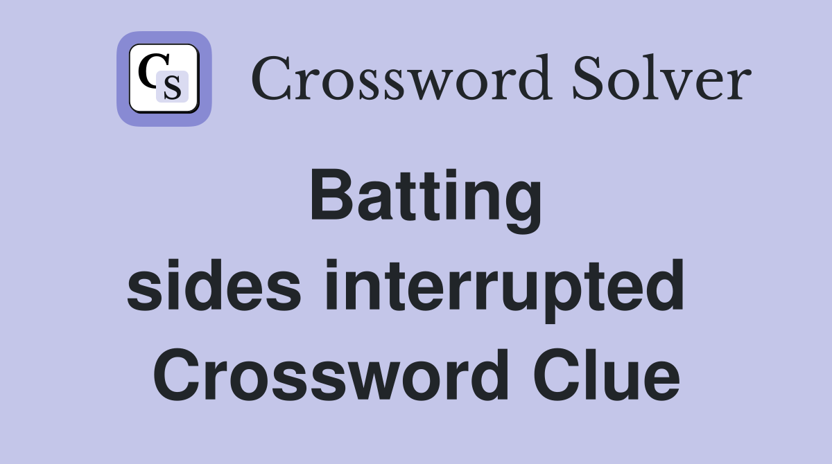 Batting sides interrupted  Crossword Clue