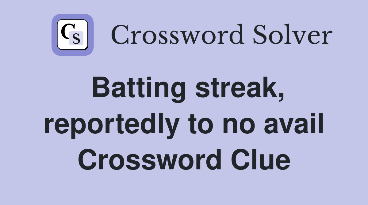 Batting streak, reportedly to no avail Crossword Clue