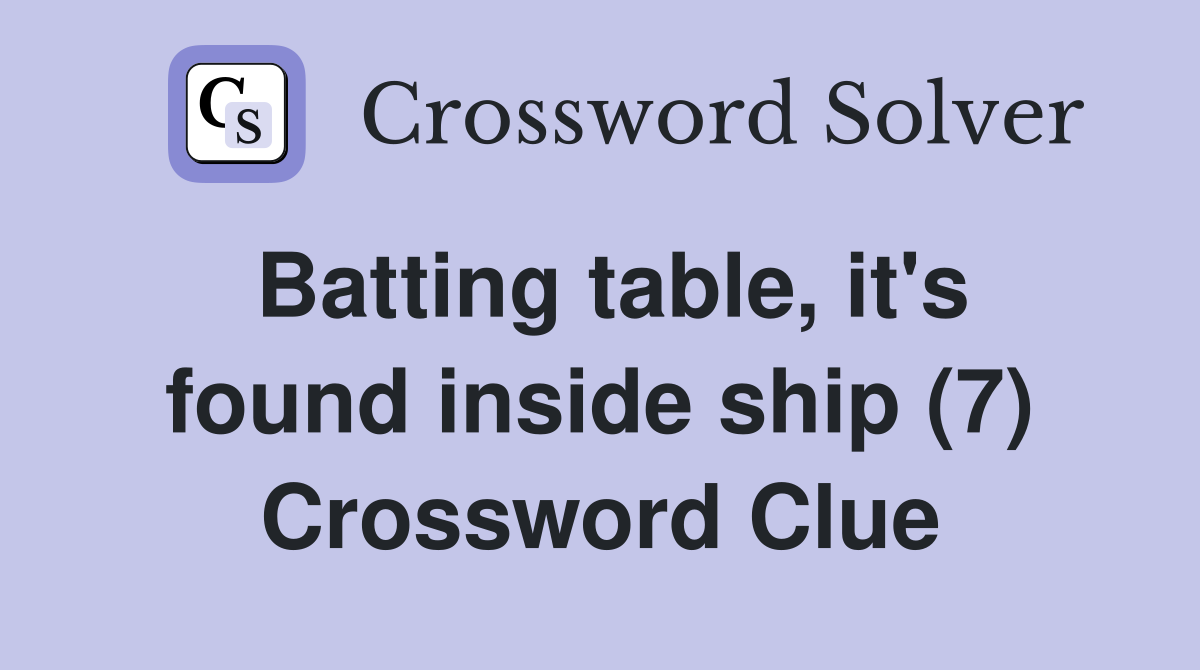 Batting table, it's found inside ship (7) Crossword Clue