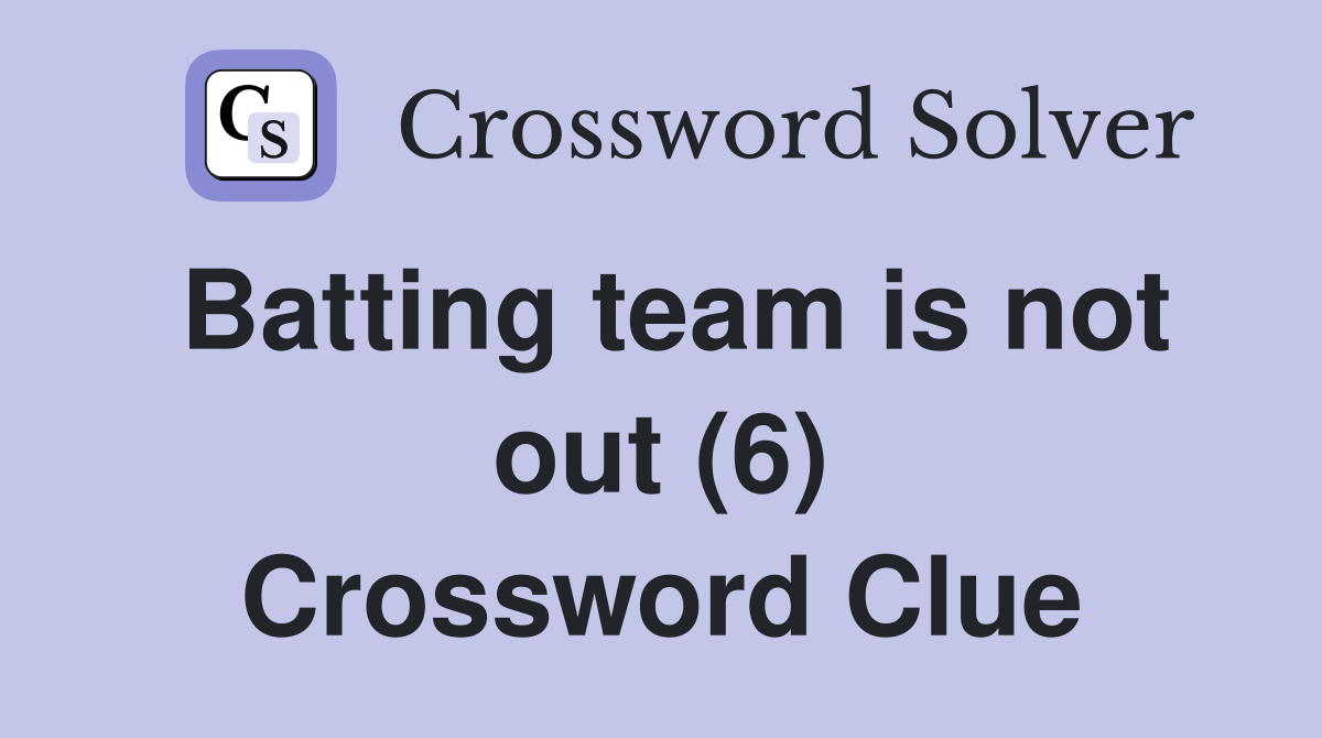 Batting team is not out (6) Crossword Clue