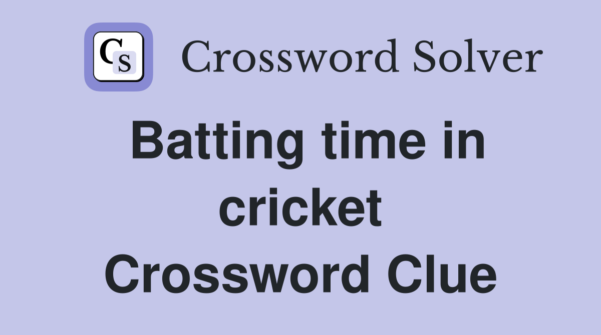 Batting time in cricket Crossword Clue