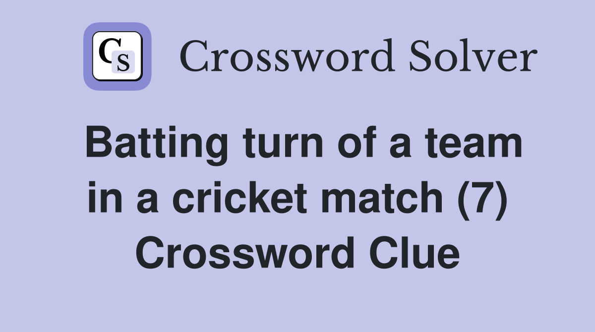 Batting turn of a team in a cricket match (7) Crossword Clue