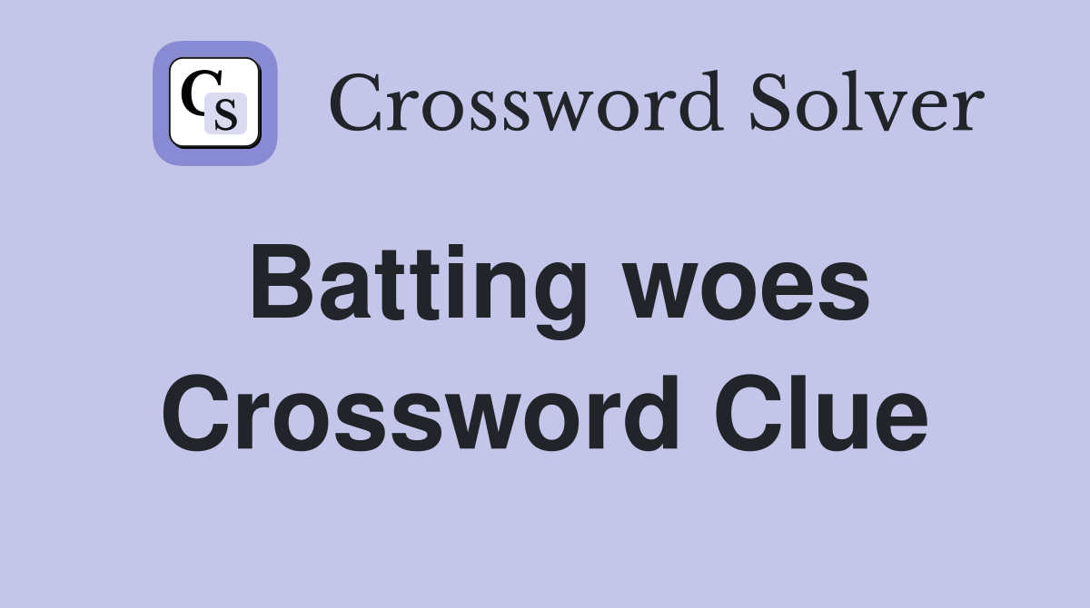 Batting woes Crossword Clue