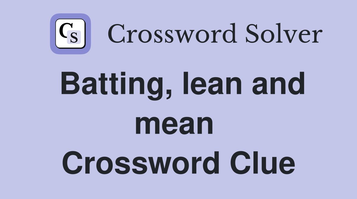 Batting, lean and mean  Crossword Clue