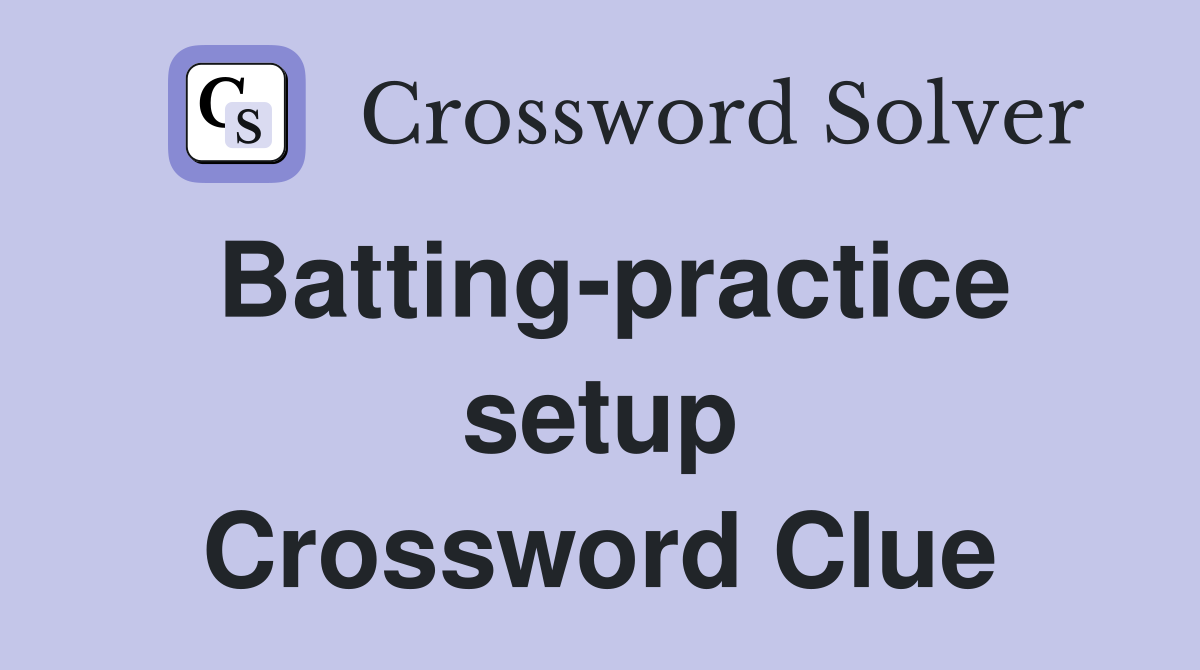 Batting-practice setup Crossword Clue