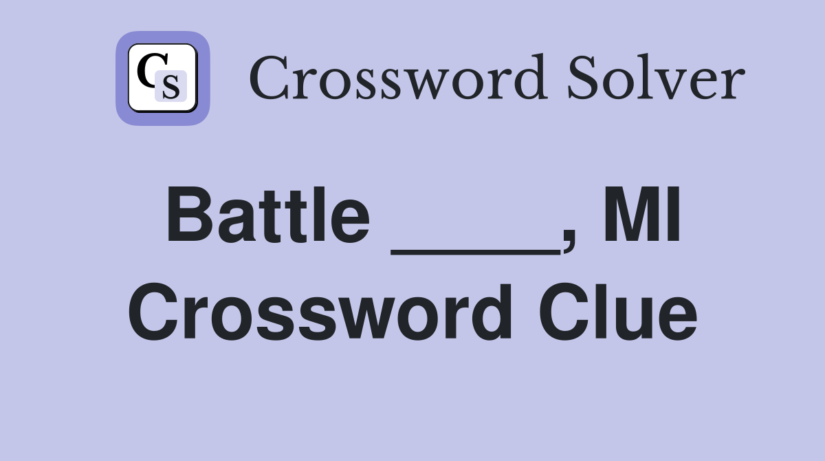 Battle ____, MI Crossword Clue