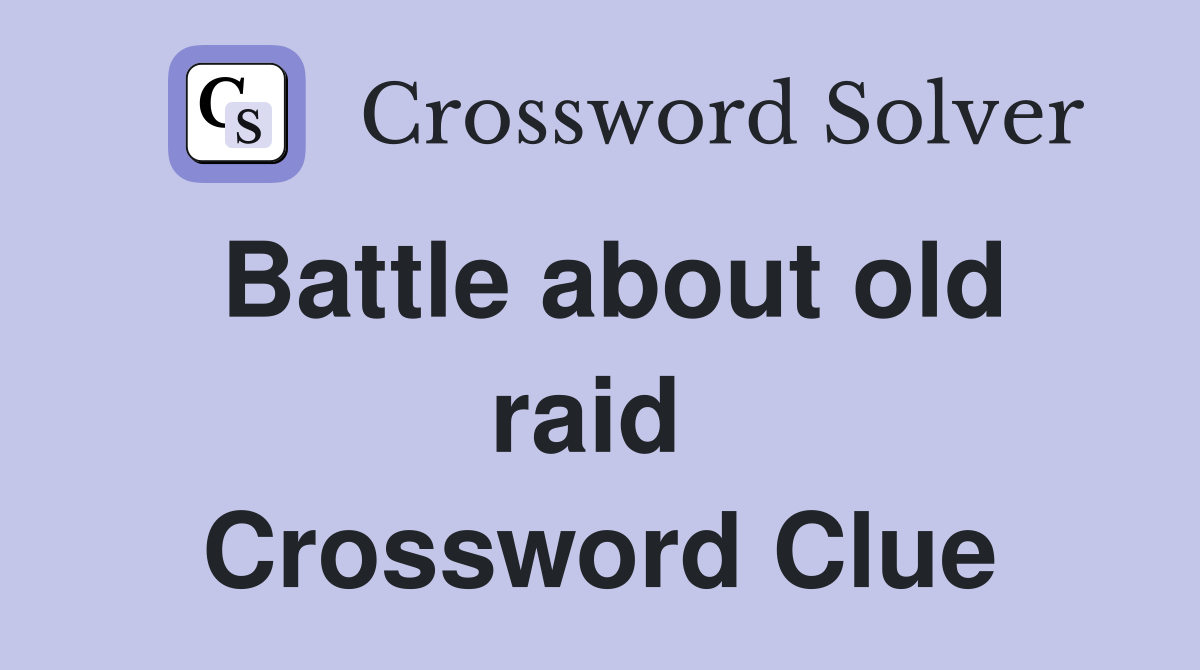 Battle about old raid  Crossword Clue