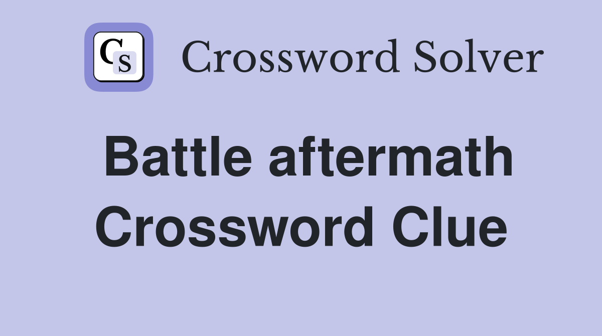 Battle aftermath Crossword Clue
