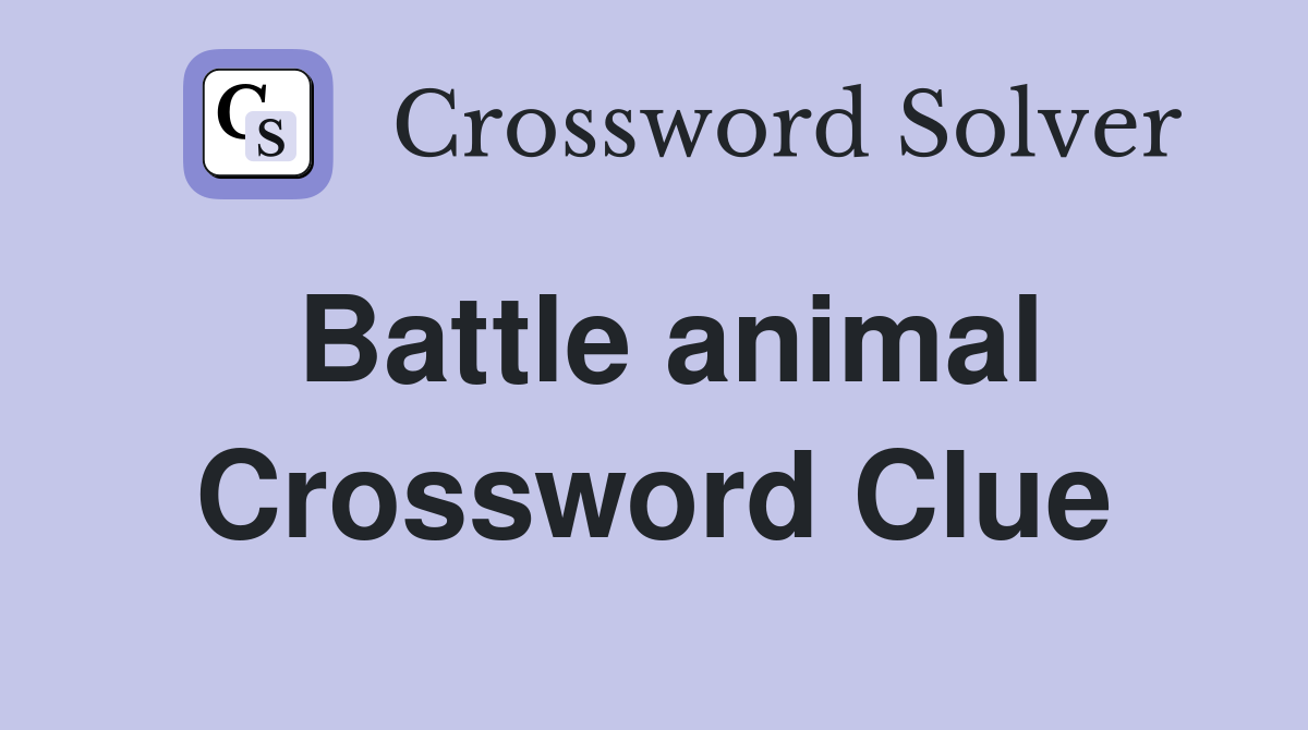 Battle animal Crossword Clue