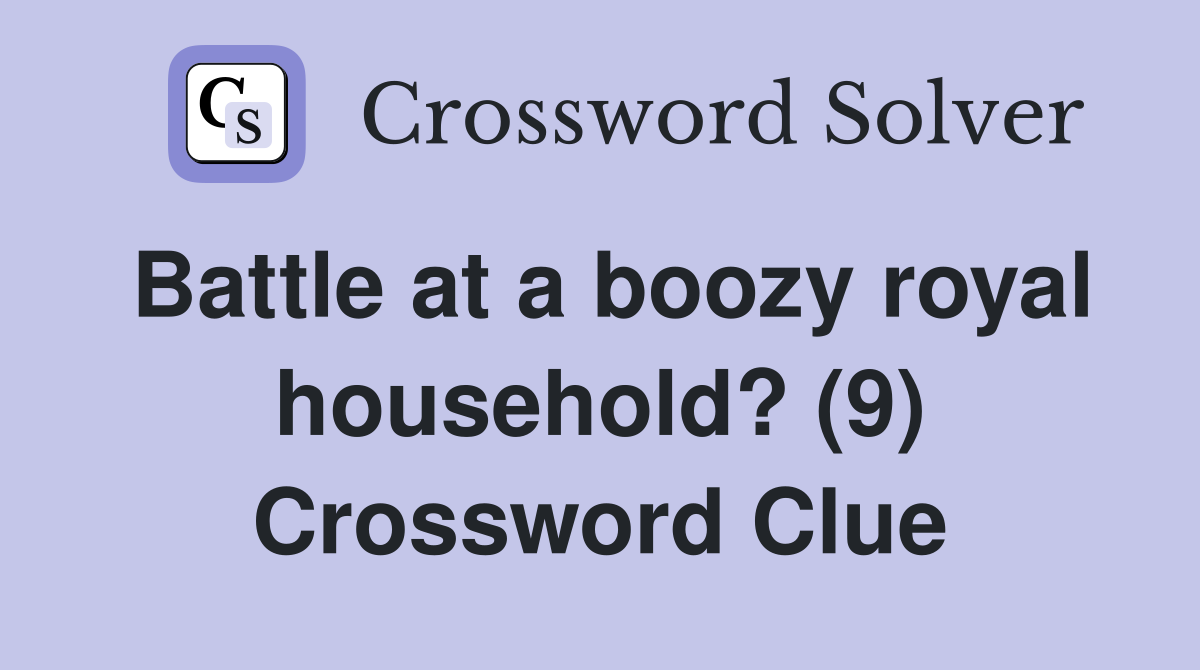 Battle at a boozy royal household? (9) Crossword Clue