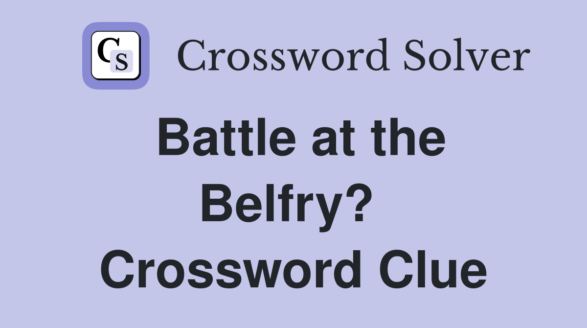 Battle at the Belfry?  Crossword Clue